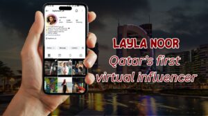 LAYLA NOOR Qatar’s first virtual influencer